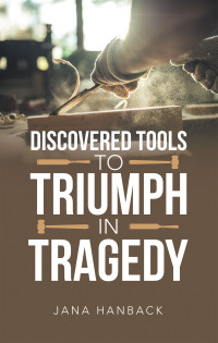 Imagen de portada: Discovered Tools to Triumph in Tragedy 9781664270459