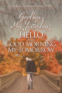 Cover image: Goodbye, My Yesterday: Hello and Good Morning, My Tomorrow 9781664275102