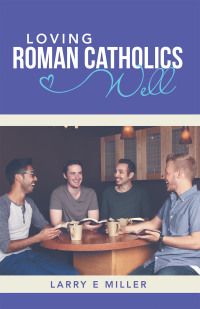 Cover image: Loving Roman Catholics Well 9781664275638