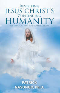 Cover image: Revisiting Jesus Christ's Continuing Humanity 9781664275799