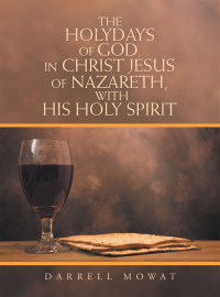 Cover image: The Holydays of God, in Christ Jesus of Nazareth, with His Holy Spirit 9781664275980
