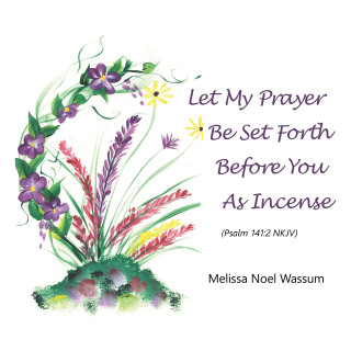 Imagen de portada: Let My Prayer Be Set Forth Before You as Incense 9781664276352