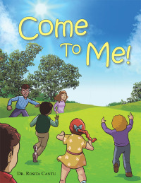 Cover image: Come to Me! 9781664279872