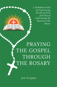 Cover image: Praying the Gospel Through the Rosary 9781664280021