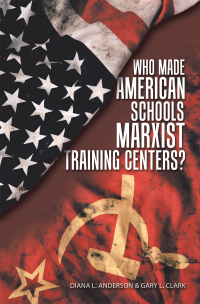 Cover image: Who Made American Schools Marxist Training Centers? 9781664280212