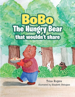Titelbild: Bobo the Hungry Bear That Wouldn't Share 9781664280960
