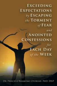 Cover image: Exceeding Expectations by Escaping the Torment of Fear and Anointed Confessions for Each Day of the Week 9781664283374