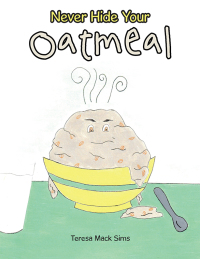 Cover image: Never Hide Your Oatmeal 9781664284562