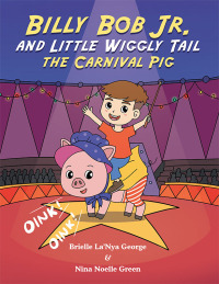 Cover image: Billy Bob Jr. and Little Wiggly Tail the Carnival Pig 9781664284753