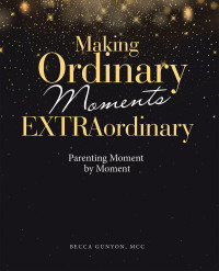 Imagen de portada: Making Ordinary Moments Extraordinary 9781664285811