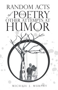 Cover image: Random Acts of Poetry and Other Attempts at Humor 9781664289062