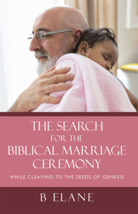 Cover image: The Search for the Biblical Marriage Ceremony 9781664289789
