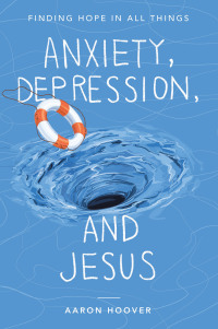 Cover image: Anxiety, Depression, and Jesus 9781664290013