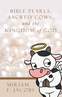 Imagen de portada: Bible Pearls, Sacred Cows, and the Kingdom of God 9781664290082