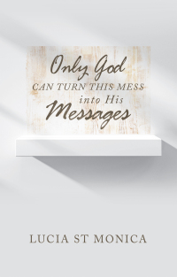 Imagen de portada: Only God Can Turn This Mess into His Messages 9781664291973