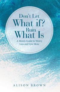 Cover image: Don't Let What If? Ruin What Is 9781664292208