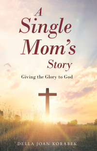 Omslagafbeelding: A Single Mom’s Story 9781664294530