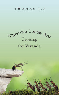 Imagen de portada: There’s a Lonely Ant Crossing the Veranda 9781664294707