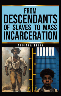 Cover image: From Descendants of Slaves to Mass Incarceration 9781664297173