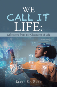 Cover image: We Call It Life: Reflections from the Classroom of Life 9781665500609
