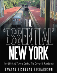 Imagen de portada: The 'Essential' New York (My Life and Travels During the Covid-19 Pandemic) 9781665500951