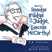 Cover image: There’s a Smudge of Fudge on the Judge, Lincoln Mccarthy! 9781665501538
