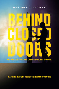 Cover image: BEHIND CLOSED DOORS:  REAL MEN. REAL ISSUES. REAL CONVERSATIONS. REAL SOLUTIONS. 9781665502061