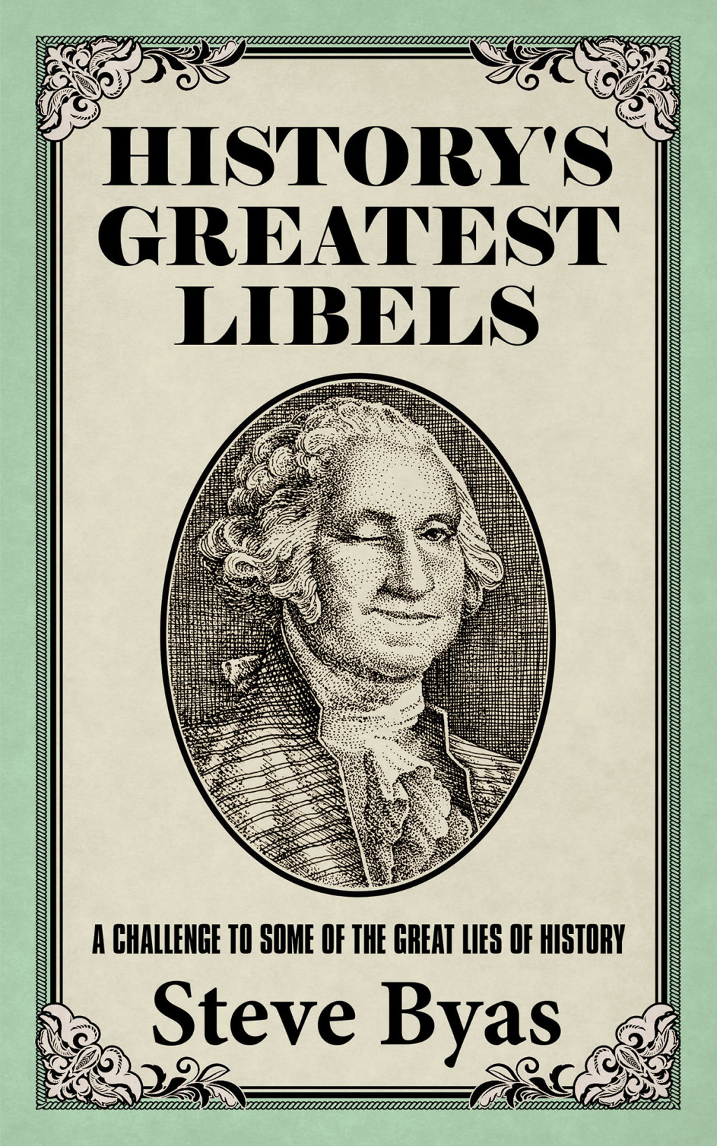 History’s Greatest Libels A Challenge to Some of the Great Lies of History