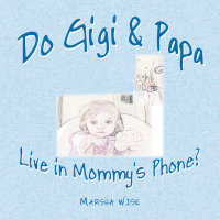 Cover image: Do Gigi & Papa Live in Mommy's Phone? 9781665502634