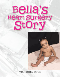 Omslagafbeelding: Bella's Heart Surgery Story 9781665504188