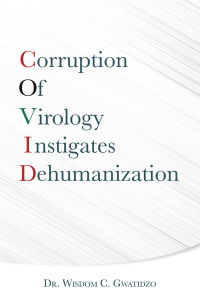 Cover image: Corruption of Virology Instigates Dehumanization 9781665506120