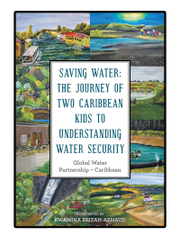 Imagen de portada: Saving Water: the Journey of Two Caribbean Kids to Understanding  Water Security 9781665509428