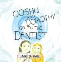 Imagen de portada: Ooshu, Dorothy, and the Dentist 9781665512305