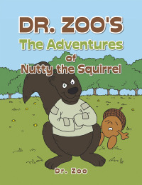 Omslagafbeelding: Dr. Zoo's the Adventures of Nutty the Squirrel 9781665512862