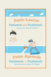 Cover image: Pablo Learns Patience and Pickleball/Pablo Aprende Paciencia Y Pickleball 9781665513586