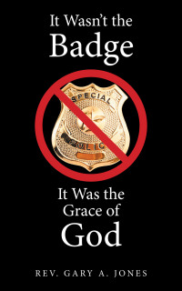 Cover image: It Wasn't the Badge, It Was the Grace of God 9781665517362