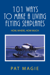 Cover image: 101 Ways to Make a Living Flying Seaplanes 9781665517515