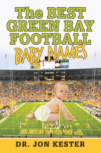 表紙画像: The Best Green Bay Football Baby Names 9781665520324