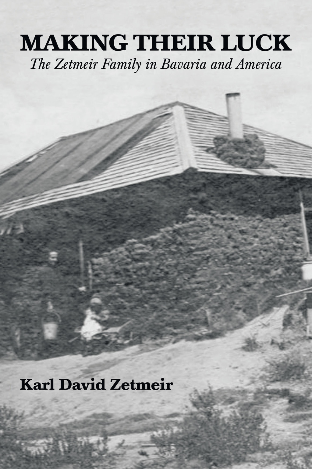 Making Their Luck The Zetmeir Family in Bavaria and America