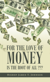 Cover image: For the Love of Money Is the Root of All ??? 9781665523073