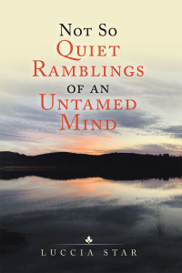 表紙画像: Not so Quiet Ramblings of an Untamed Mind 9781665525169