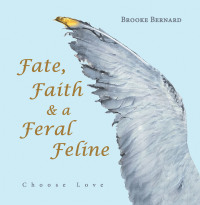Cover image: Fate, Faith & a Feral Feline 9781665528160