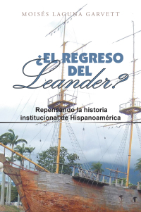 Imagen de portada: ¿El Regreso Del Leander? Repensando La Historia Institucional De Hispanoamérica 9781665530224