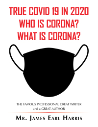 Imagen de portada: True Covid 19 in 2020 Who Is Corona? What Is Corona? 9781665535977