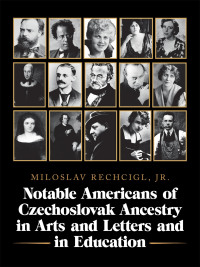 Imagen de portada: Notable Americans of Czechoslovak Ancestry  in Arts and Letters and in Education 9781665538923