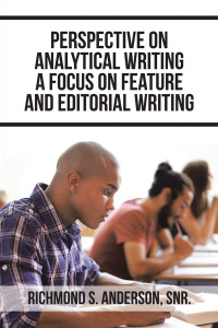 Cover image: Perspective on Analytical Writing a Focus on Feature and Editorial Writing 9781665540964
