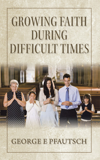 Cover image: Growing Faith  During  Difficult Times 9781665541244