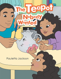 Cover image: The Teapot Nobody Wanted 9781665543880