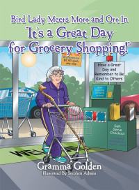 Cover image: Bird Lady Meets Mort and Ort in “It’s a Great Day for Grocery Shopping!” 9781665545037