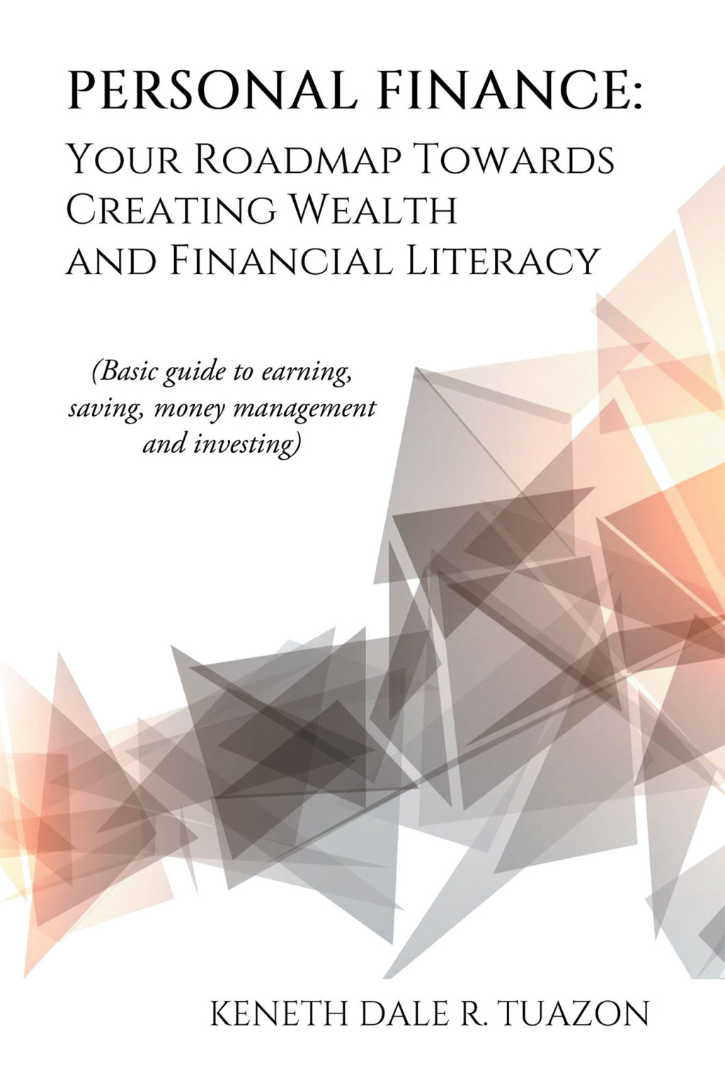Personal Finance: Your Roadmap Towards Creating Wealth and Financial Literacy (Basic Guide to Earning, Saving, Money Management and Investing)